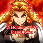 炎ほむら Homura – LiSA (Demon Slayer Movie Main Theme/鬼滅の刃劇場版-無限列車篇主題曲）｜piano cover
